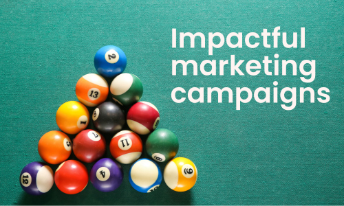Impactful marketing campaigns